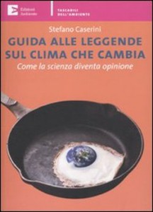Stefano Caserini, "Guida alle leggende sul clima che cambia. Come la scienza diventa opinione"