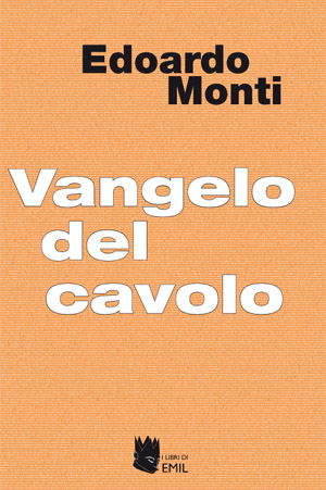 Quattordici racconti di altrettante situazioni di vita, è l’opera narrativa il “Vangelo del Cavolo” di Edoardo Monti.