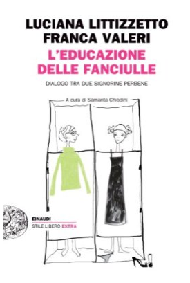 L’educazione delle fanciulle. Dialogo tra due signorine perbene; due generazioni a confronto nel nuovo libro di Franca Valeri e Luciana Littizzetto