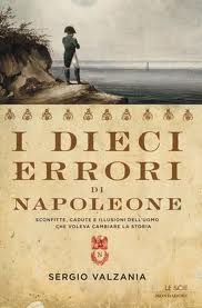 I dieci errori di Napoleone, di Sergio Valzania