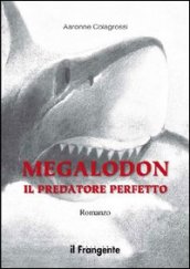  Megalodon il predatore perfetto di Aaronne Colagrossi