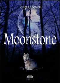 “Moonstone” di Gina Laddaga. Primo capitolo di una trilogia fantasy.