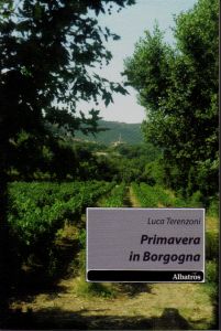 “Primavera in Borgogna “: tra passato e presente, i colori primaverili delle campagne francesi fanno da sfondo alle atmosfere noir del romanzo di esordio di Luca Terenzoni.