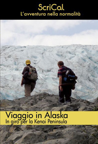 Viaggio in Alaska: il diario di un’esperienza alla portata di tutti e una guida per programmare la propria avventura