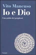 La tematica teologica nel saggio di Vito Mancuso: Io e Dio. Una guida dei perplessi