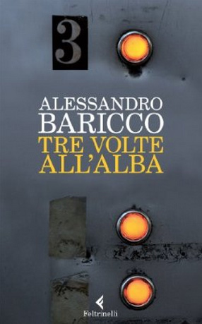 Tre volte all’alba, il nuovo romanzo di Alessandro Baricco
