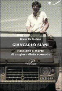 Giancarlo Siani. Passione e morte di un giornalista scomodo. Un libro di Bruno de Stefano.