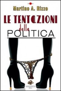 Le tentazioni della politica: il romanzo di Martino Rizzo